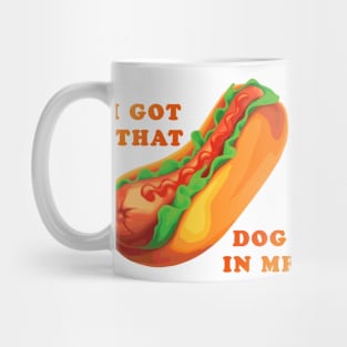 I Got That Dog In Me Mug